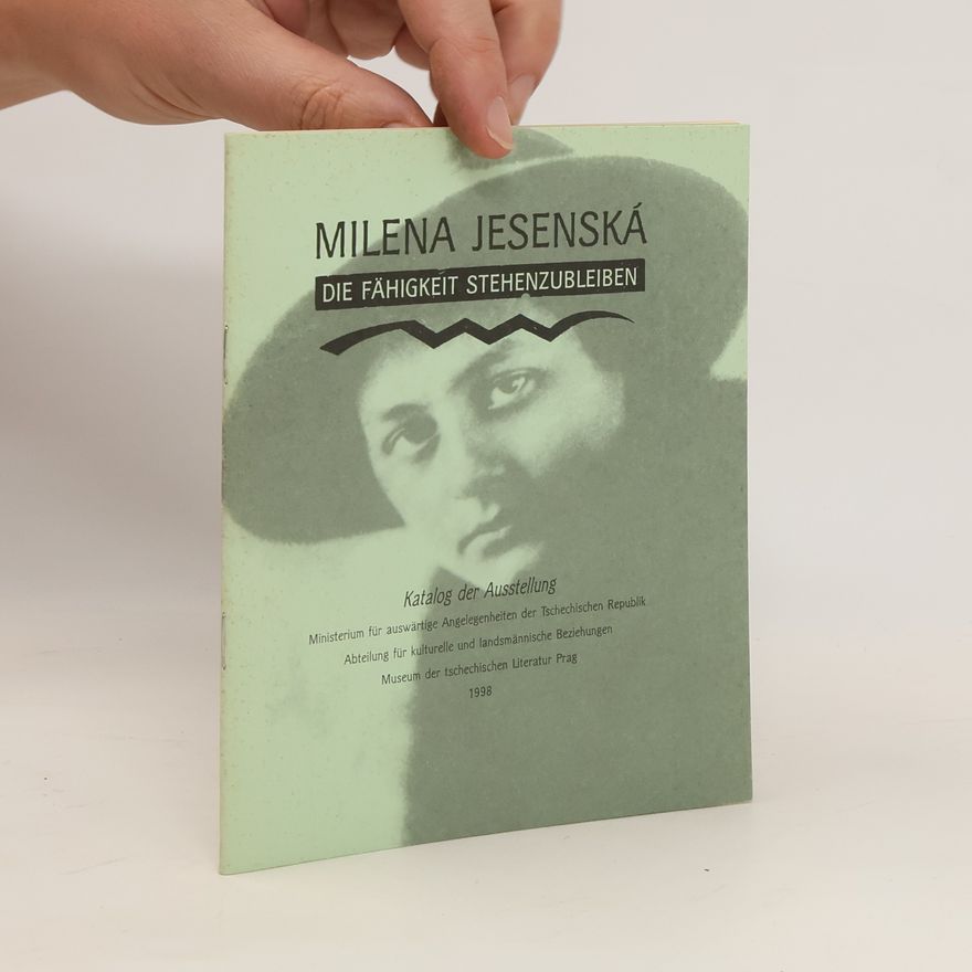 Anna Jonáková Milena Jesenská. Die Fähigkeit Stehenzubleiben