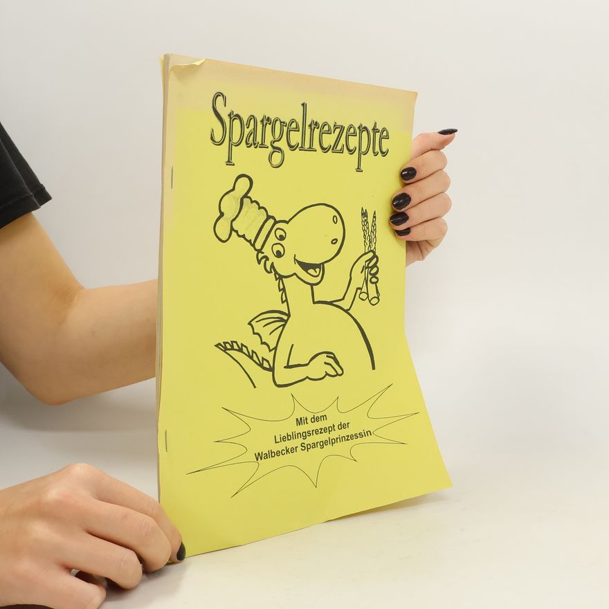 Kolektiv autorů Spargelrezepte. Mit dem Lieblingsrezept der Walbecker Spargelprinzessin