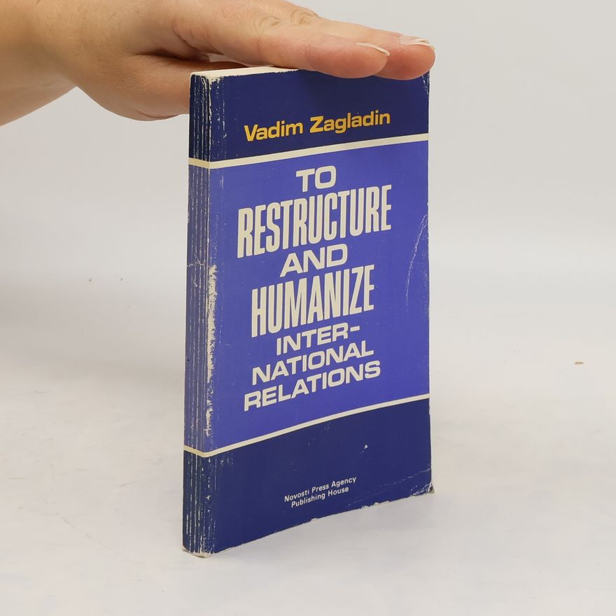 Vadim V. Zagladin To Restructure and Humanize International Relations