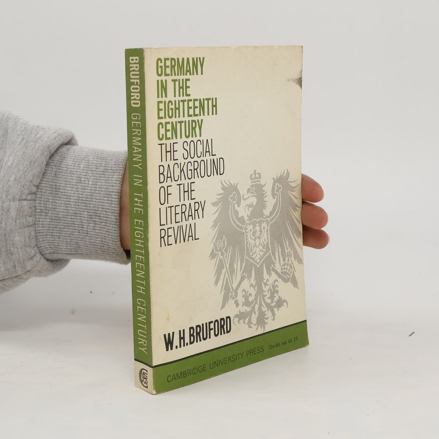 W. H. Bruford Germany in the Eighteenth-Century. The Social Background of the Literary Revival