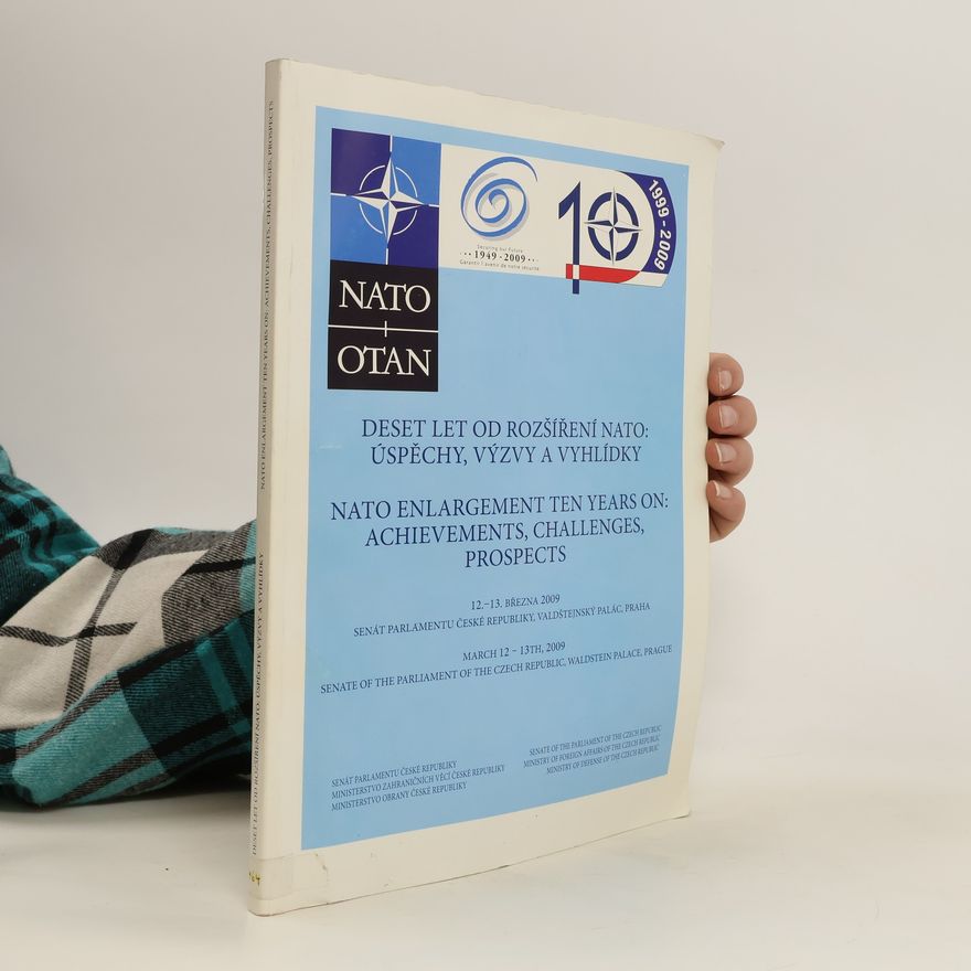 Various authors Deset let od rozšíření NATO - úspěchy, výzvy a vyhlídky. NATO Enlargement Ten Years on - Achievements, Challenges, Prospects