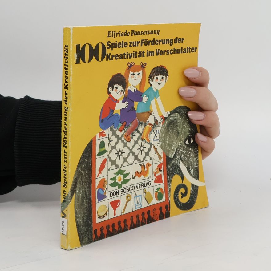 Elfriede Pausewang 100 Spiele zur Förderung der Kreativität im Vorschulalter
