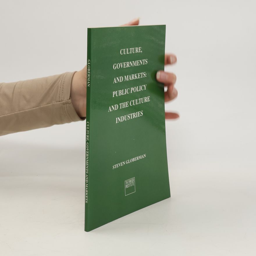 Steven Globerman Culture, Governments and Markets: Public Policy and the Culture Industries