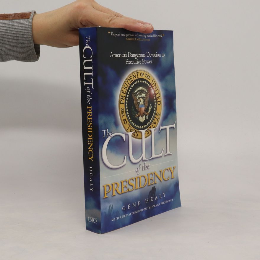 Gene Healy The Cult of the Presidency