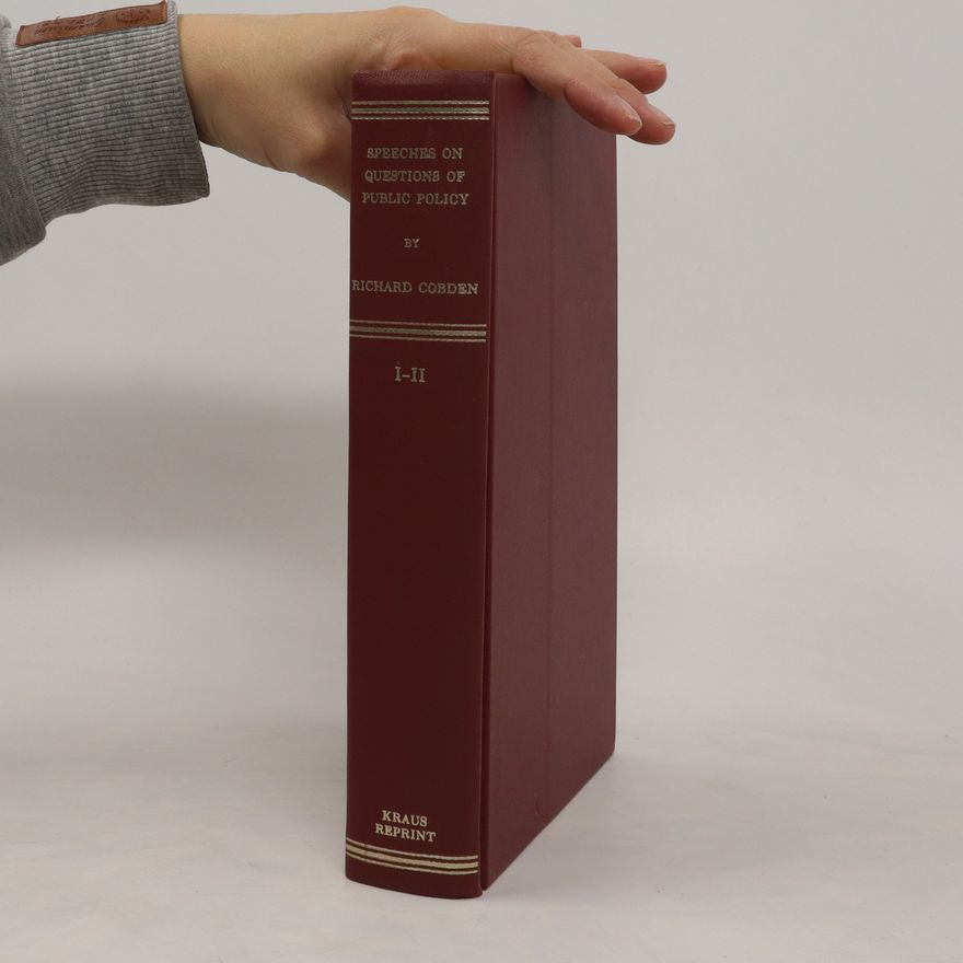 Richard Cobden Speeches on Questions of Public Policy I-II.