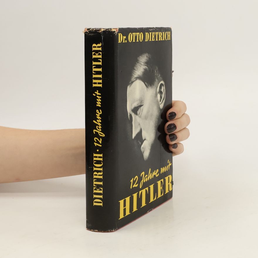 Otto Dietrich 12 Jahre mit Hitler