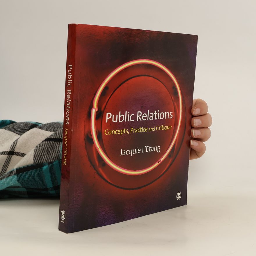 Jacquie L'Etang Public relations : Concepts, Practice and Critique
