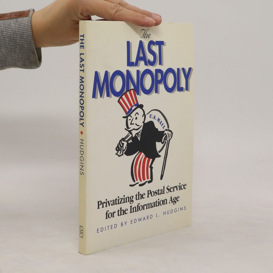 Edward L Hudgins The Last Monopoly. Privatizing the Postal Service for the Information Age