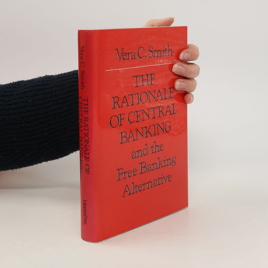 Vera C Smith The Rationale of Central Banking and the Free Banking Alternative