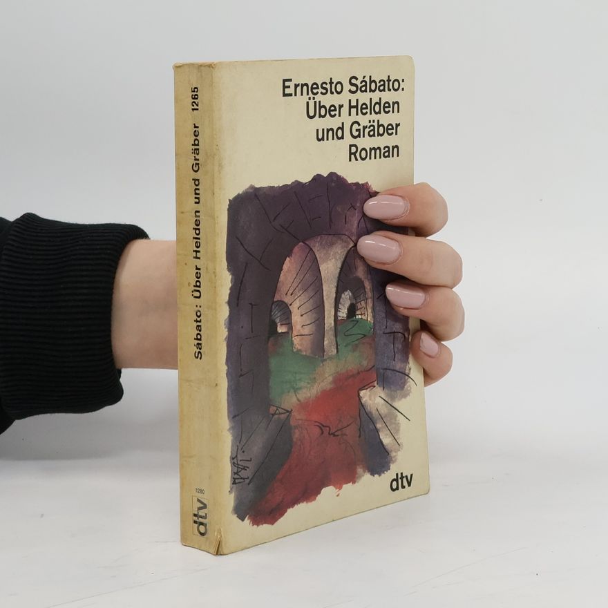 Ernesto Sábato Über Helden und Gräber