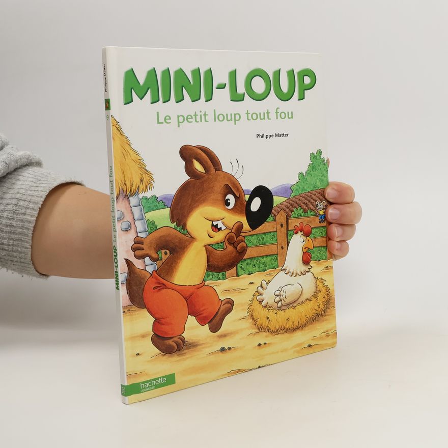 Philippe Matter Mini-Loup. Le petit loup tout fou