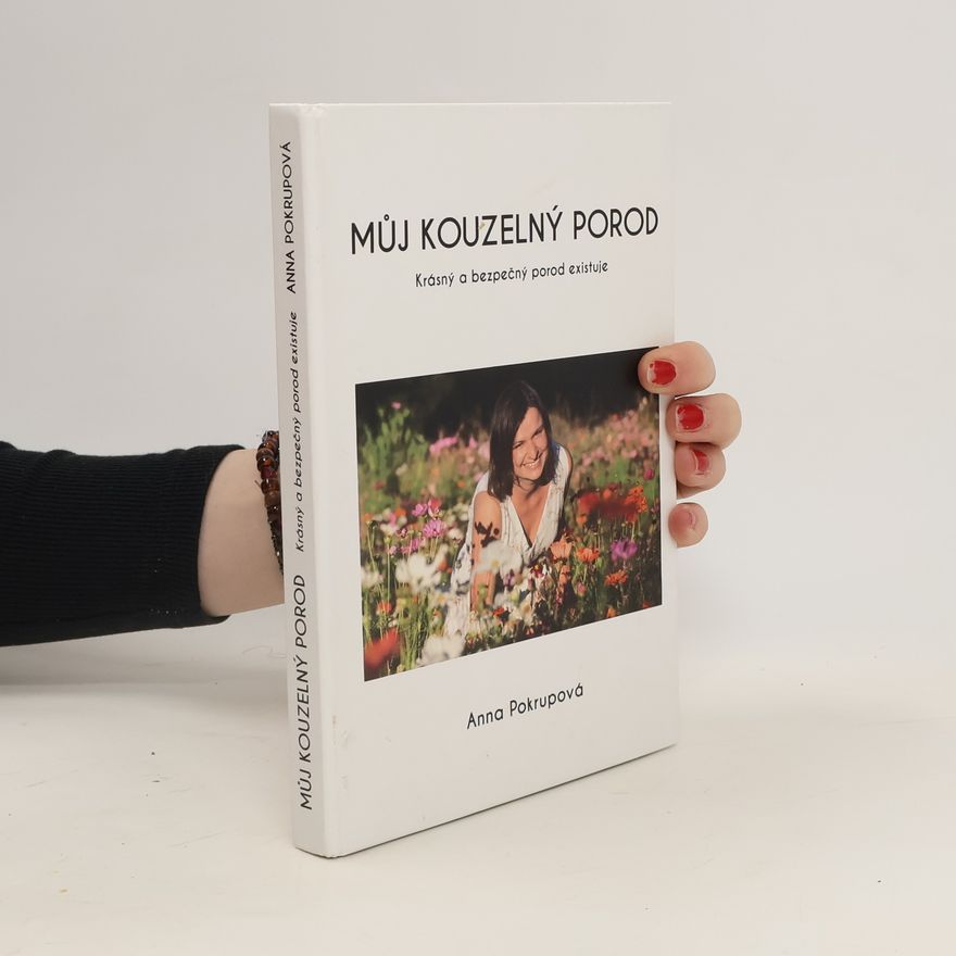 Anna Pokrupová Můj kouzelný porod: krásný a bezpečný porod existuje