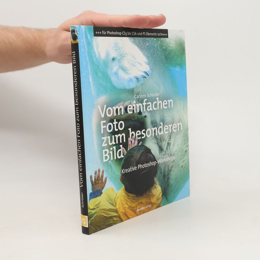 Carsten Schröder Vom einfachen Foto zum besonderen Bild