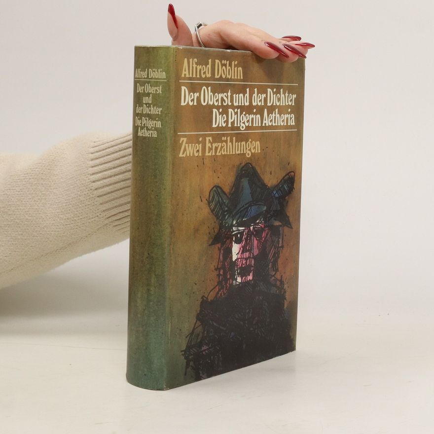 Alfred Döblin Der Oberst und der Dichter oder das menschliche Herz