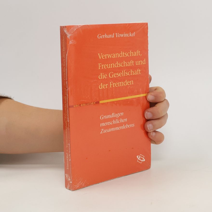 Gerhard Vowinckel Verwandtschaft, Freundschaft und die Gesellschaft der Fremden