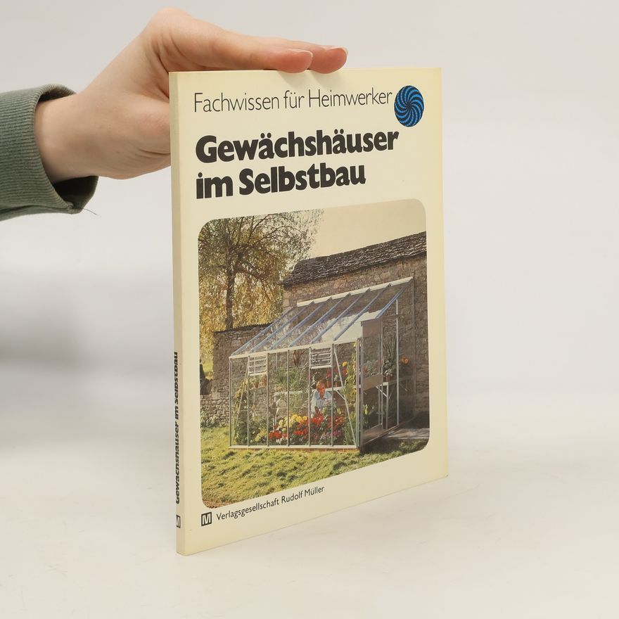 Heinz-Jürgen Schiffer Gewächshäuser im Selbstbau