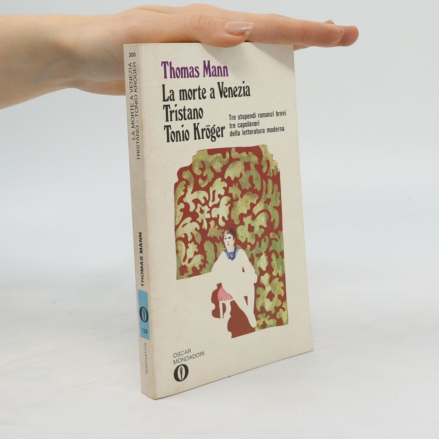 Thomas Mann La more a Venezia. Tristano. Tonio Kröger.