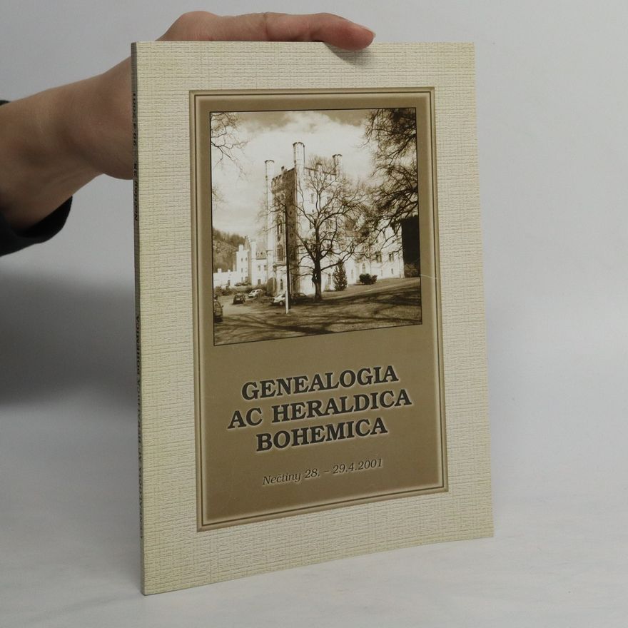 Marek Starý Genealogia ac heraldica Bohemica : sborník příspěvků z odborné konference pořádané Českou genealogickou a heraldickou společností v Praze ve dnech 28.-29.4.2001 na zámku Nečtiny