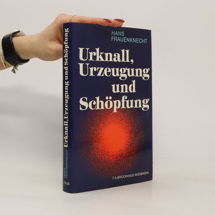 Hans Frauenknecht Urknall, Urzeugung und Schöpfung