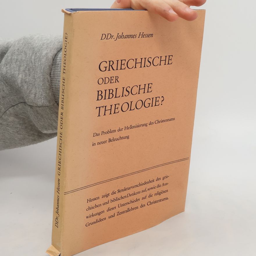 Johannes Hessen Griechische oder biblische Theologie? Das Problem der Hellenisierung des Christentums in neuer Beleuchtung