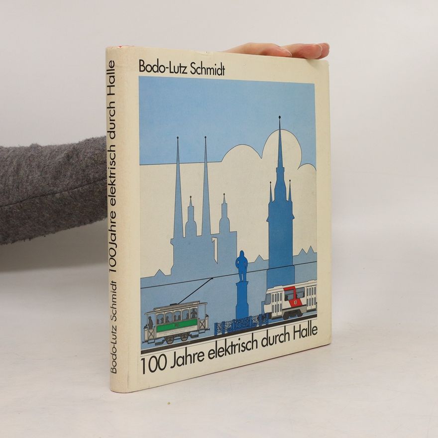 Bodo-Lutz Schmidt 100 Jahre elektrisch durch Halle