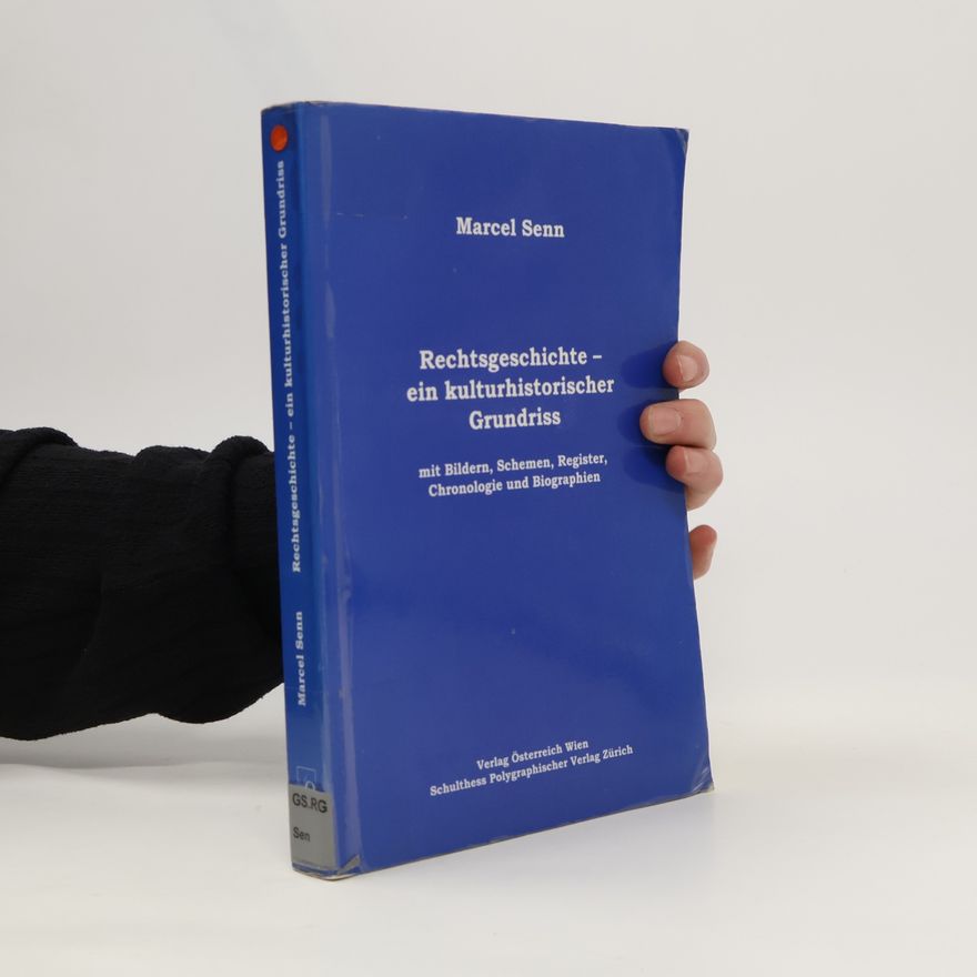 Marcel Senn Rechtsgeschichte - ein kulturhistorischer Grundriss. mit Bildern, Schemen, Register, Chronologie und Biographien