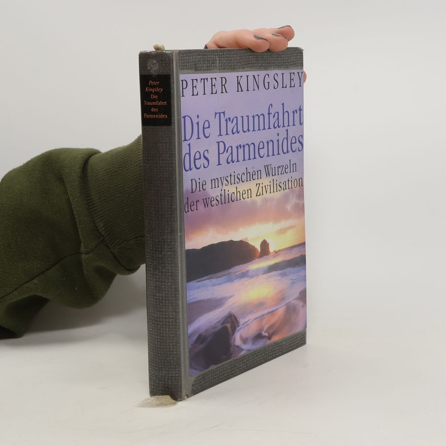 Peter Kingsley Die Traumfahrt des Parmenides