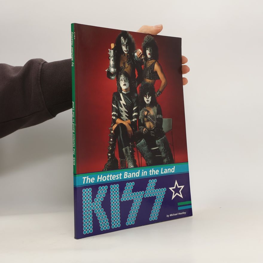 Michael Heatley Kiss : the hottest band in the land