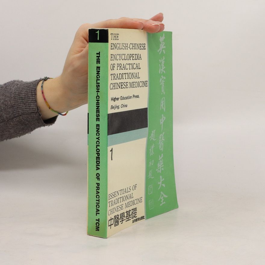 Various authors The English-Chinese Encyclopedia of Practical Traditional Chinese Medicine 1