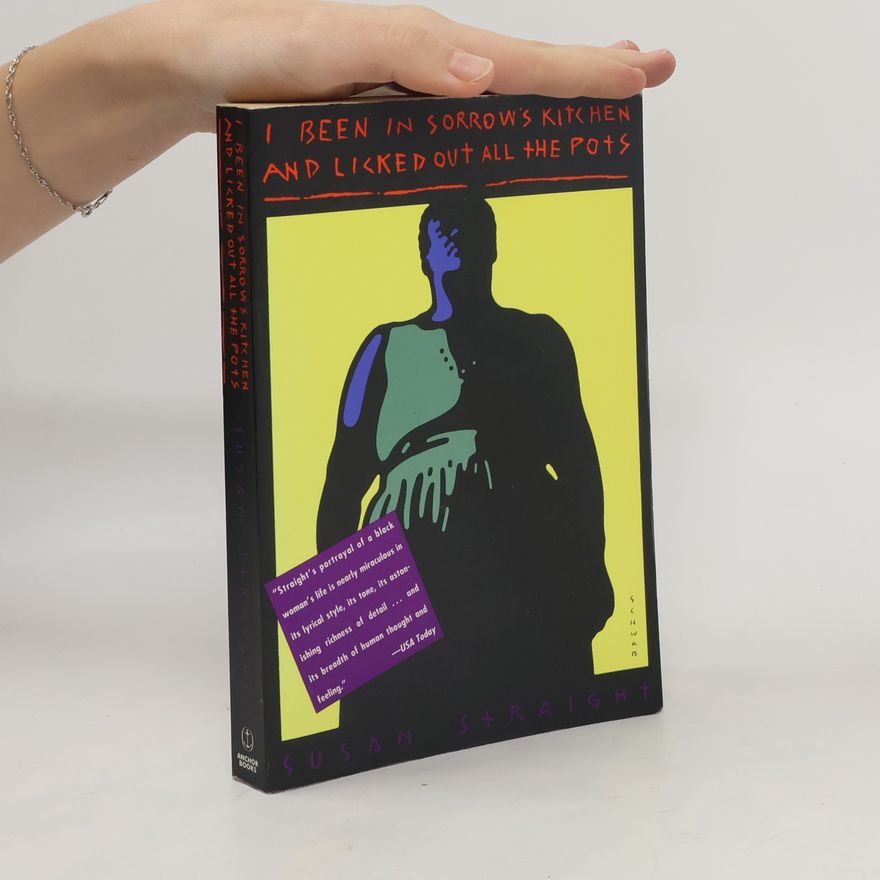 Susan Straight I been in sorrow´s kitchen and licked all the pots