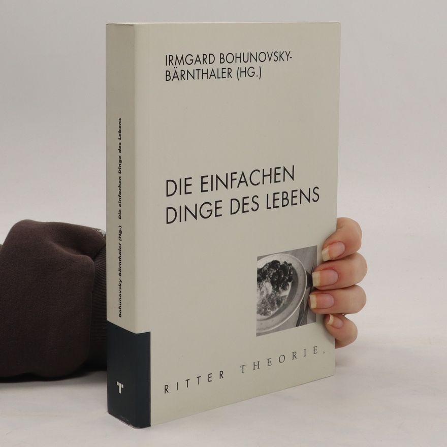 Irmgard Bohunovsky-Bärnthaler Die einfachen Dinge des Lebens