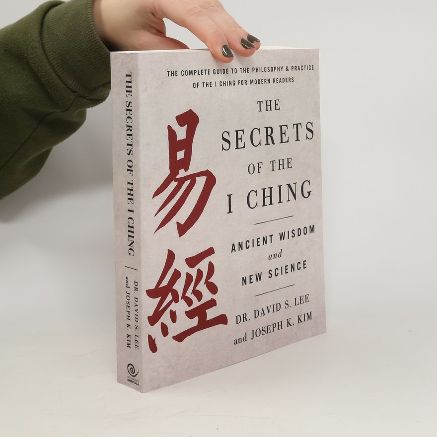 David Young Kim The Secrets of the I Ching: Ancient Wisdom and New Science