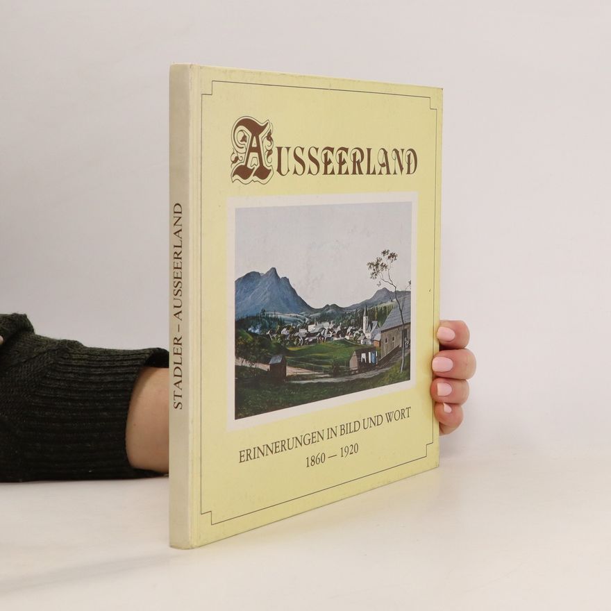 Franz Stadler Ausseerland: Erinnerungen in Bild und Wort 1860-1920