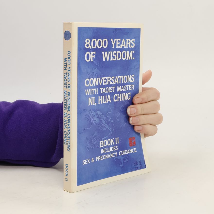 Hua-Ching Ni 8,000 Years of Wisdom: Conversations With Taoist Master Ni, Hua Ching. Book II.