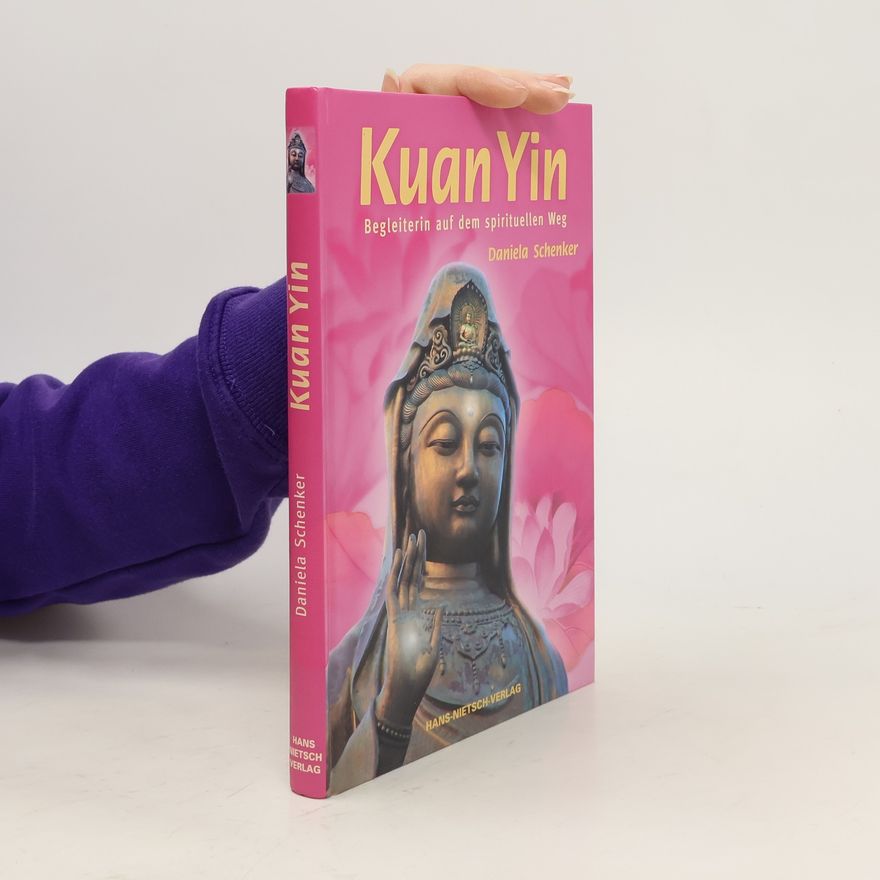 Daniela Schenker Kuan Yin : Begleiterin auf dem spirituellen Weg
