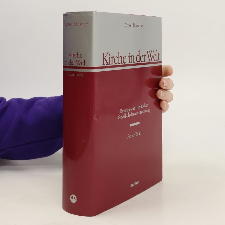 Anton Rauscher Kirche in der Welt : Beiträge zur christlichen Gesellschaftsverantwortung. Erster Band
