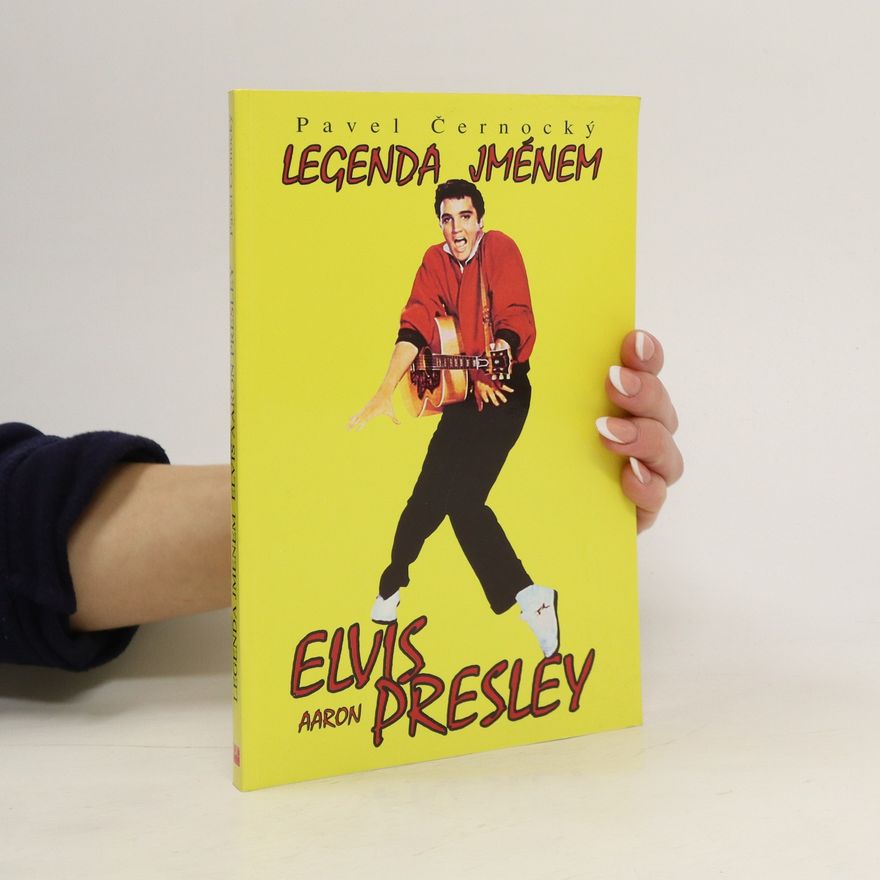 Pavel Černocký Legenda jménem Elvis Aaron Presley : 1935-1977 : přehledný životopis, diskografie, filmografie