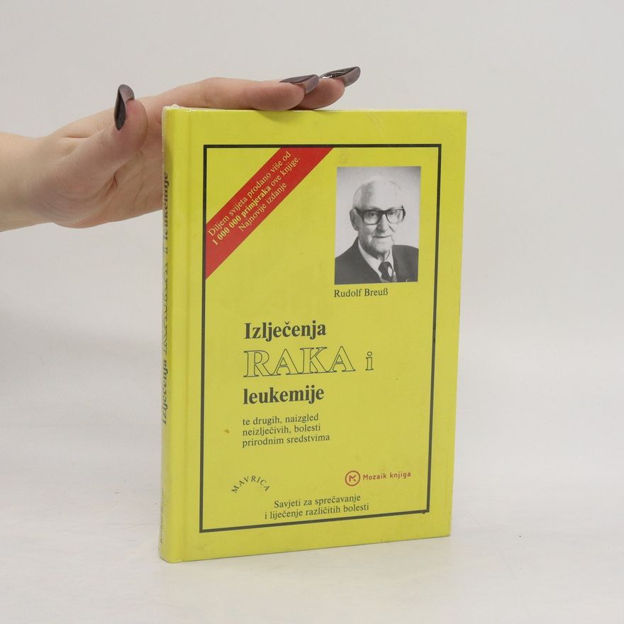 Rudolf Breuss Izlječenja raka, leukemije te drugih, naizgled neizlječivih bolesti, prirodnim sredstvima