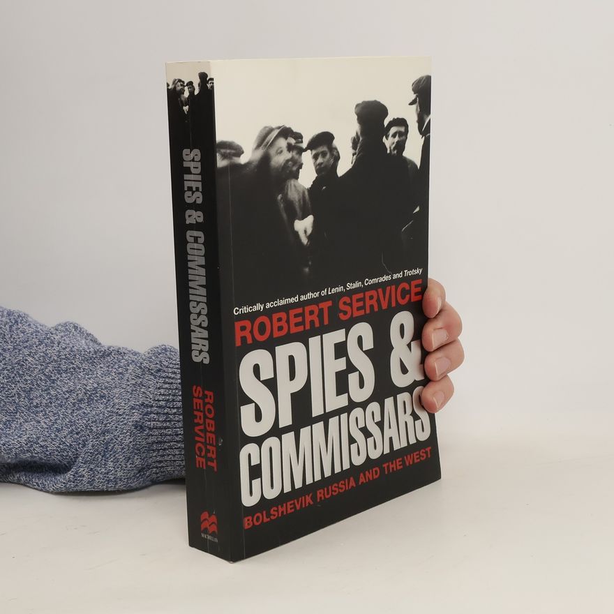 Robert Service Spies and Commissars. Bolshevik Russia and the West