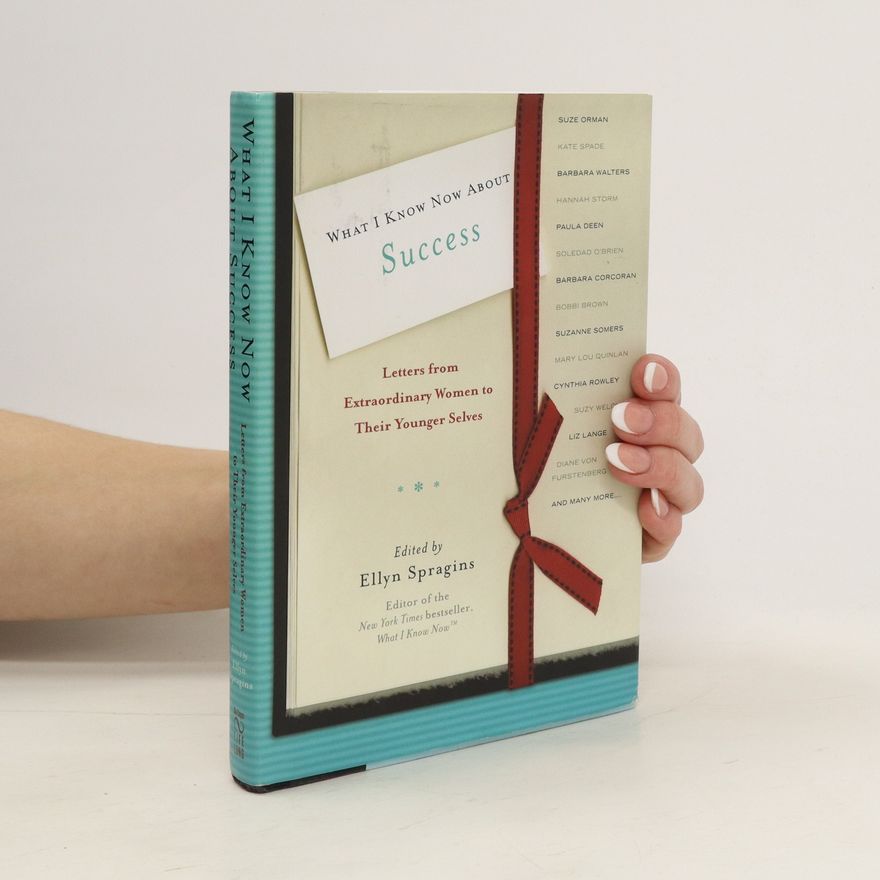 Ellyn Spragins What I Know Now about Success
