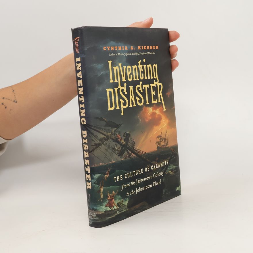 Cynthia A. Kierner Inventing Disaster