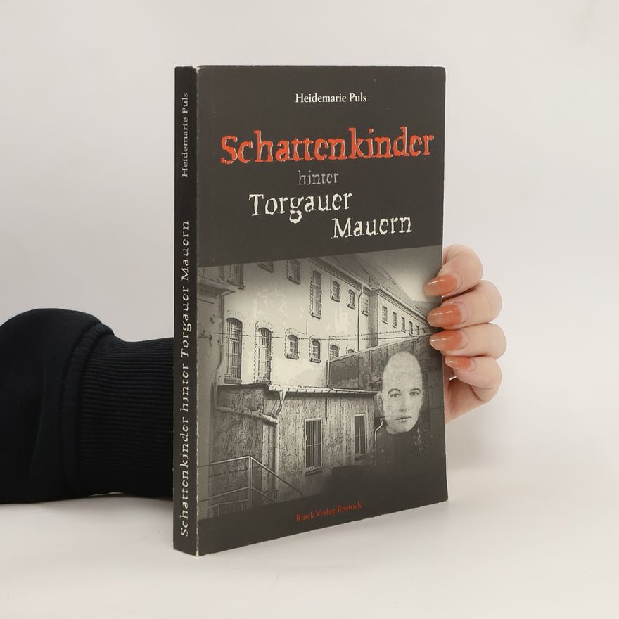 Heidemarie Puls Schattenkinder hinter Torgauer Mauern