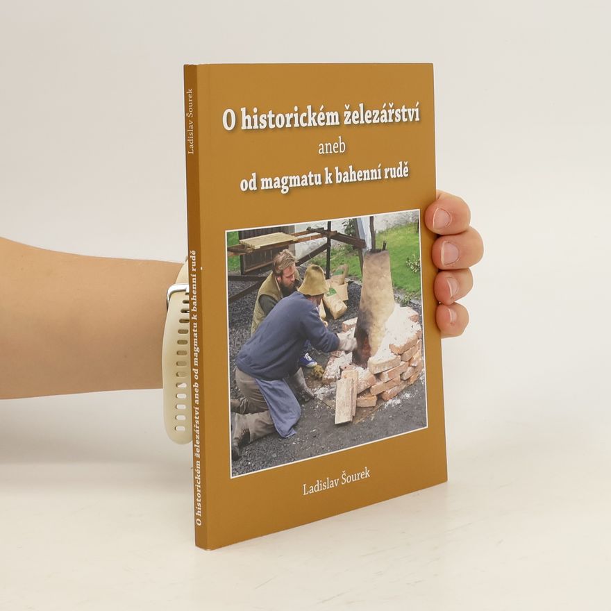 Ladislav Šourek O historickém železářství aneb od magmatu k bahenní rudě