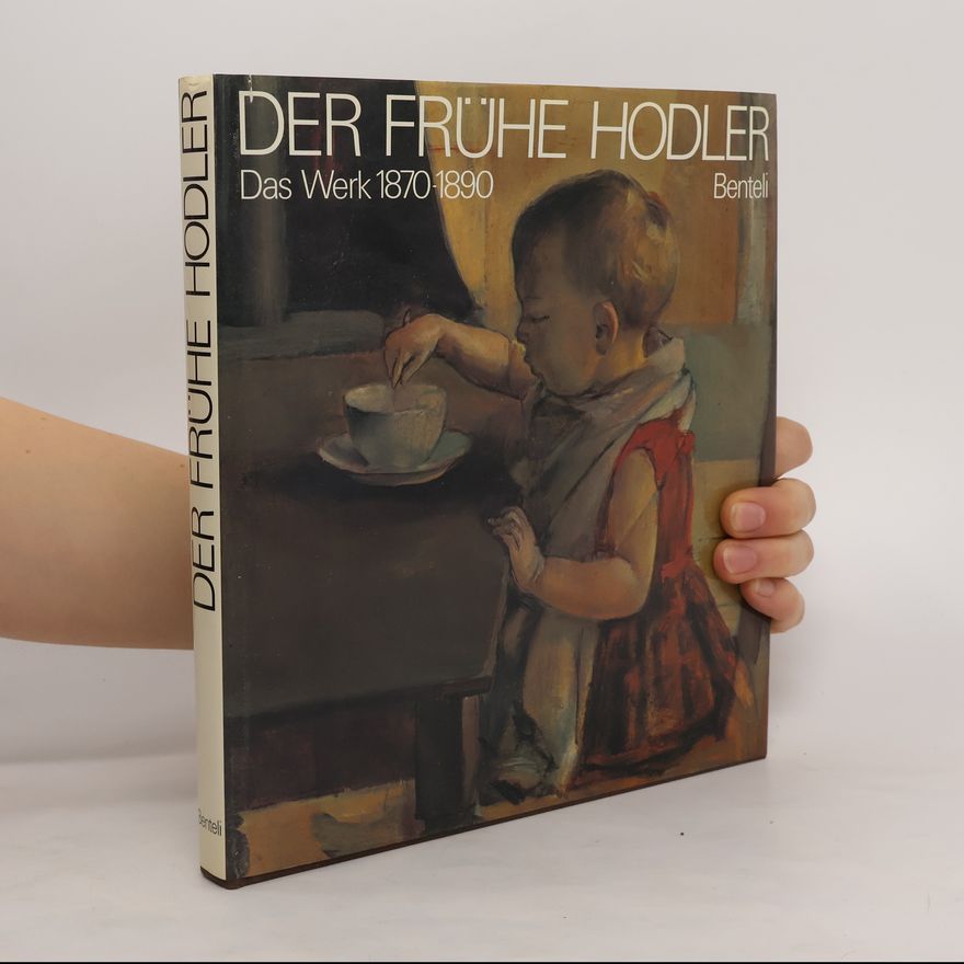 Autorenkollektiv Der frühe Hodler: das Werk 1870-1890