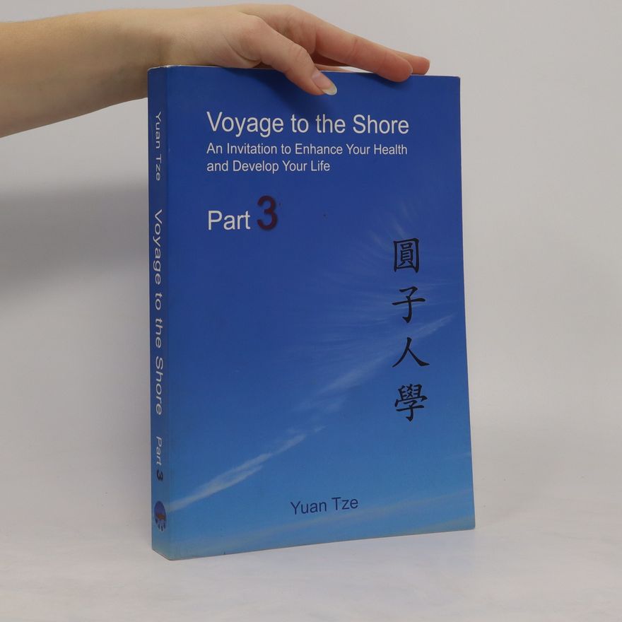 Yuan Tze Voyage to the Shore 3. An Invitation to Enhance Your Health and Develop Your Life