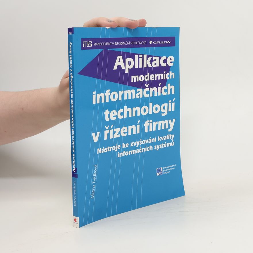 Milena Tvrdíková Aplikace moderních informačních technologií v řízení firmy: Nástroje ke zvyšování kvality informačních systémů