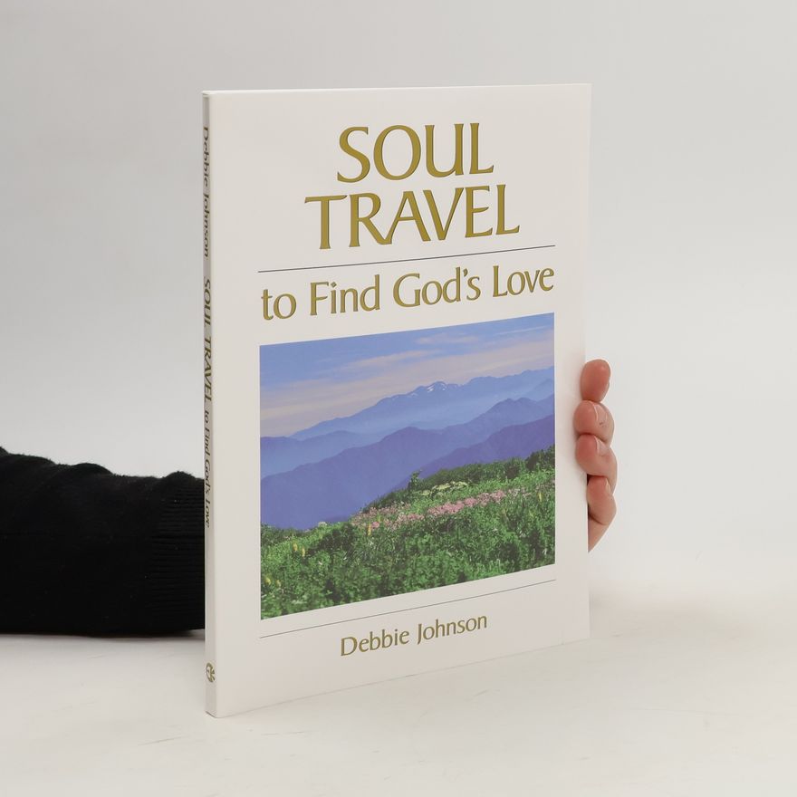 Debbie M. Johnson Soul Travel to Find God's Love