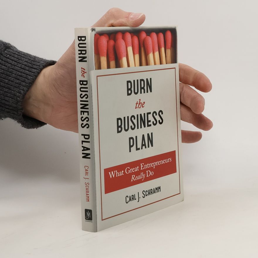 Carl J. Schramm Burn The Business Plan