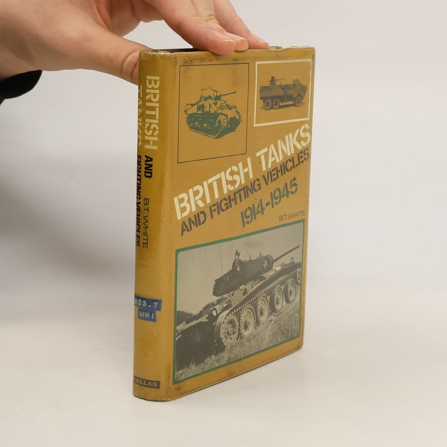 Brian T. White British Tanks and Fighting Vehicles 1914-1945