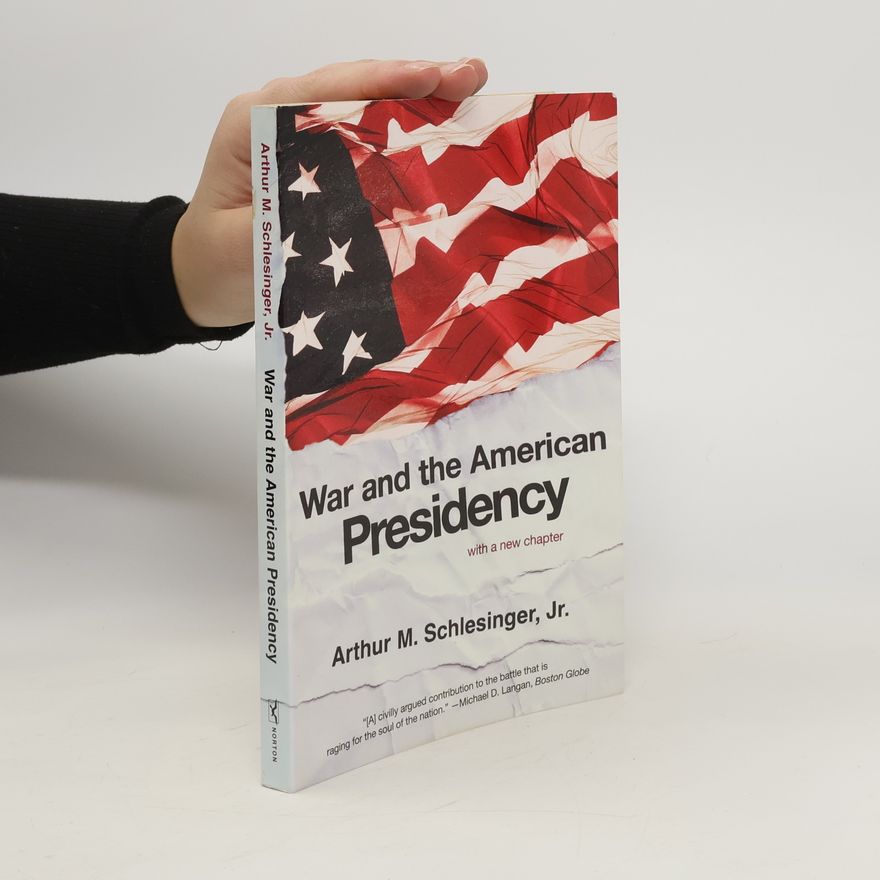 Arthur Meier Schlesinger War and the American Presidency
